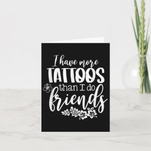 I Have More Tattoos Than I Do Friends Funny Tattoo Card