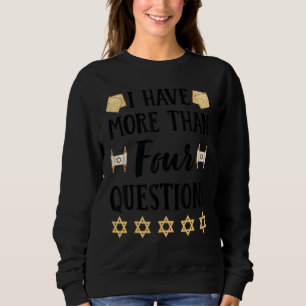 I Have More Than Four Questions Passover Jewish Se Sweatshirt