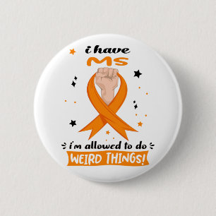 I Have MS I'm Allowed To Do Weird Things 6 Cm Round Badge