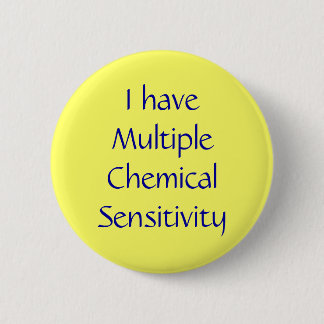 I have Multiple Chemical Sensitivity 6 Cm Round Badge