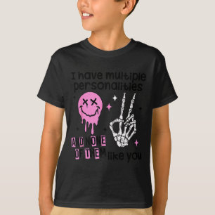 I Have Multiple Ities And None Of Them Like You  T-Shirt