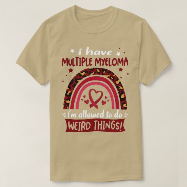 I Have Multiple Myeloma i am allowed to do Weird T T-Shirt (Design Front)