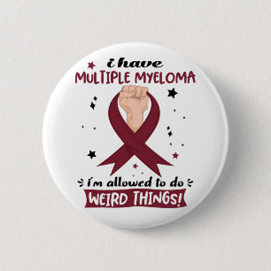 I Have Multiple Myeloma I'm Allowed To Do Weird  6 Cm Round Badge