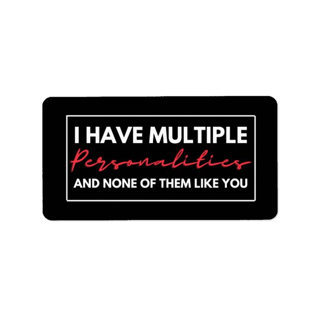 I Have Multiple Personalities And None Of Them Lik Label (Front)
