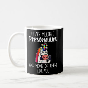 I Have Multiple Personalities None Of Them Like Yo Coffee Mug