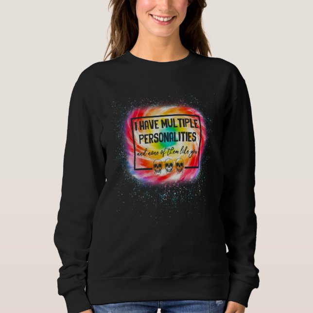 I Have Multiple Personalities Tie Dye Hippie Sweatshirt (Front)