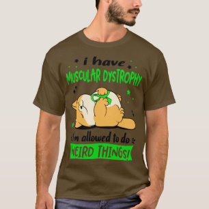 I Have Muscular Dystrophy i am allowed to do Weird T-Shirt