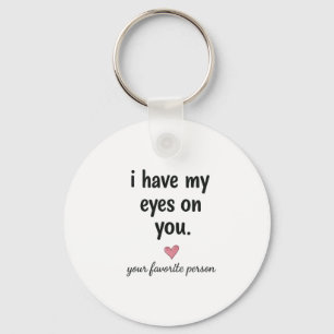 I Have My Eyes On You Cute Keychain Gift Design