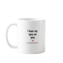 I Have My Eyes On You Funny Love Quote Design