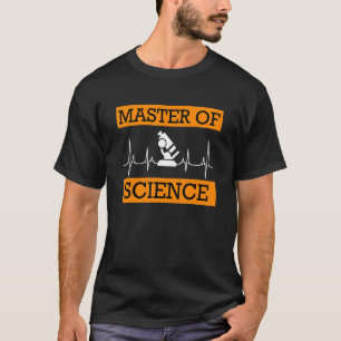 I have my Master s degree Master of Science T-Shirt