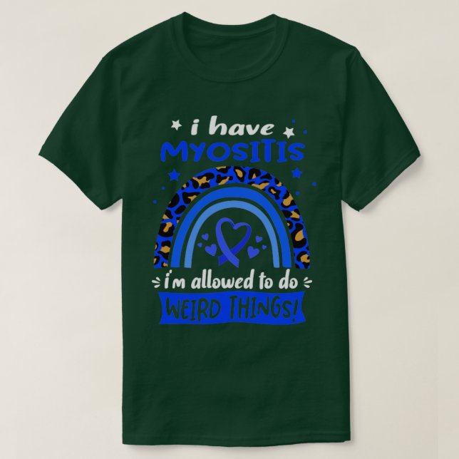 I Have Myositis i am allowed to do Weird Things T-Shirt (Design Front)