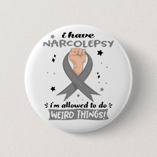 I Have Narcolepsy I'm Allowed To Do Weird Things 6 Cm Round Badge