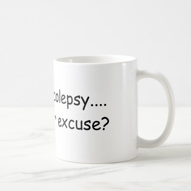 I have narcolepsy....  what's your excuse? coffee mug (Right)