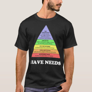 I have needs  Funny Maslows hierarchy of needs Psy T-Shirt