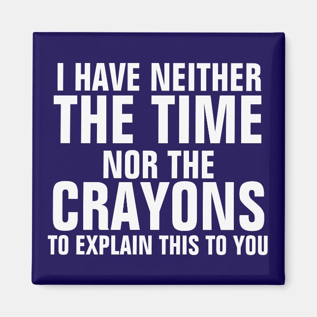 I have neither the time nor the crayons magnet (Front)