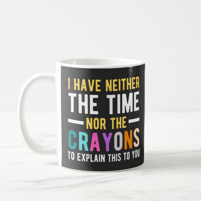 i have neither the time nor the crayons to explain coffee mug (Left)