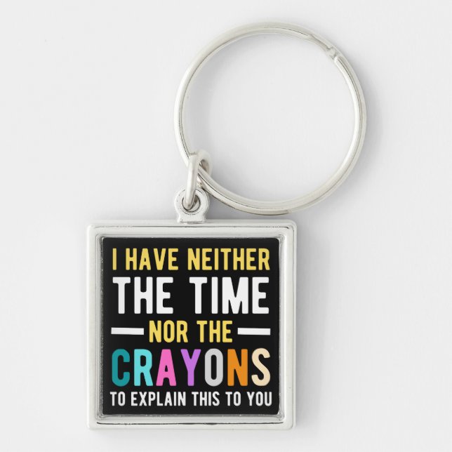 i have neither the time nor the crayons to explain key ring (Front)
