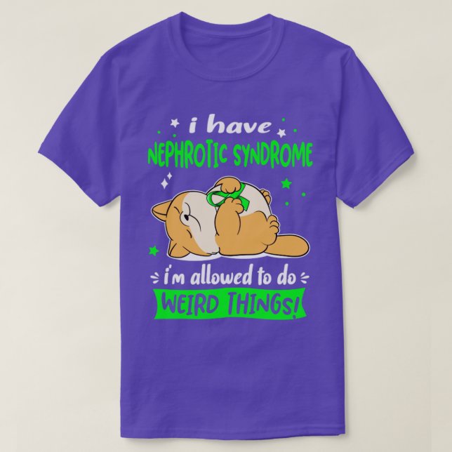 I Have Nephrotic Syndrome i am allowed to do Weird T-Shirt (Design Front)