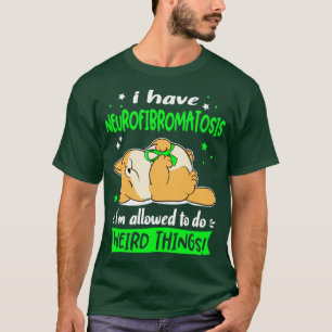 I Have Neurofibromatosis i am allowed to do Weird T-Shirt