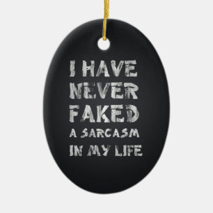 I have never faked a sarcasm in my life ceramic tree decoration