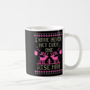 I Have Never Met Even One Wise Man Funny Ugly Chri Coffee Mug
