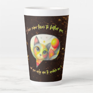I have nine lives to bother you, and you only one Latte Mug