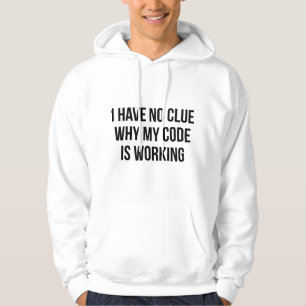 I Have No Clue Why My Code Is Working Hoodie