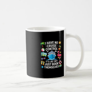 I Have No Control On A Cruise They Book Themselves Coffee Mug