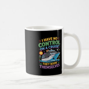 I Have No Control On Cruise They Book Themselves F Coffee Mug