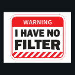 I Have No Filter Poster<br><div class="desc">Poster - Warning Notice - I Have No Filter Poster</div>