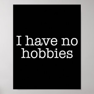 I Have No Hobbies Interests Boring People Funny Ga Poster