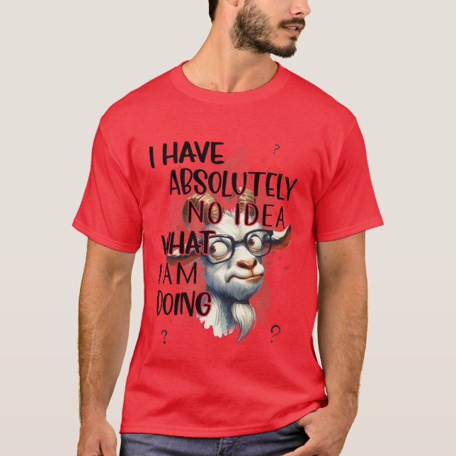 I Have No Idea Goat  T-Shirt (Front)