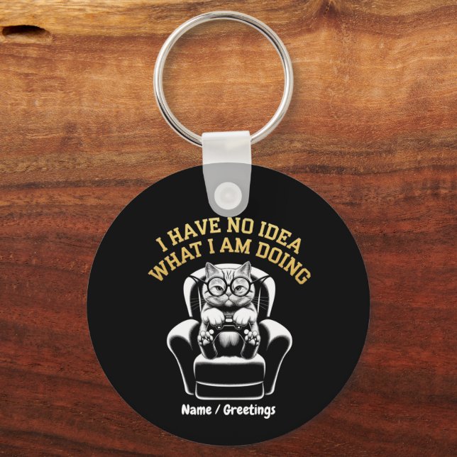 I Have No Idea What I Am Doing A Relatable, Fun  Key Ring (Front)