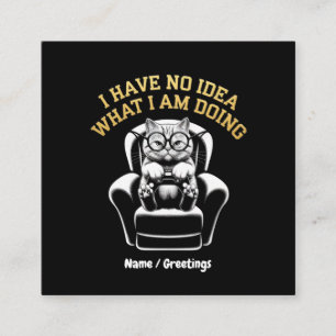 I Have No Idea What I Am Doing A Relatable, Fun Square Business Card