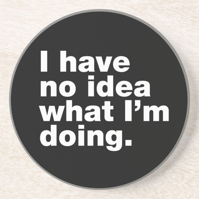 I have no idea what I’m doing Coaster (Front)