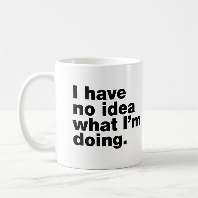 I have no idea what I’m doing Coffee Mug (Left)