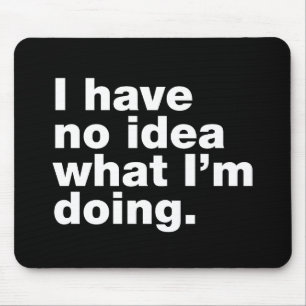 I have no idea what I’m doing Mouse Pad