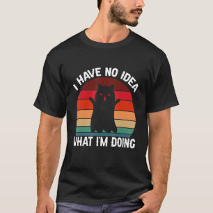 I Have No Idea What I'm Doing Cat Retro Vintage Ki T-Shirt