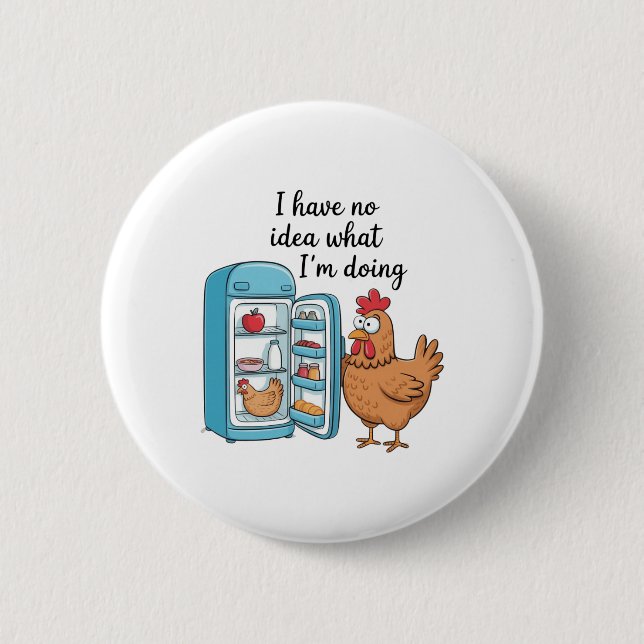 I Have No Idea What I'm Doing Chicken Fridge  6 Cm Round Badge (Front)
