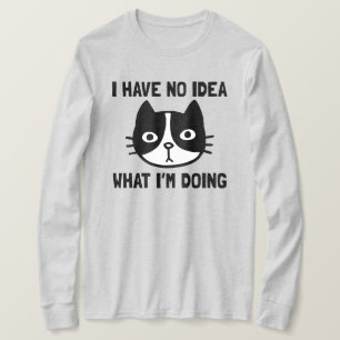 I Have No Idea What I'm Doing Funny Cat T-Shirt