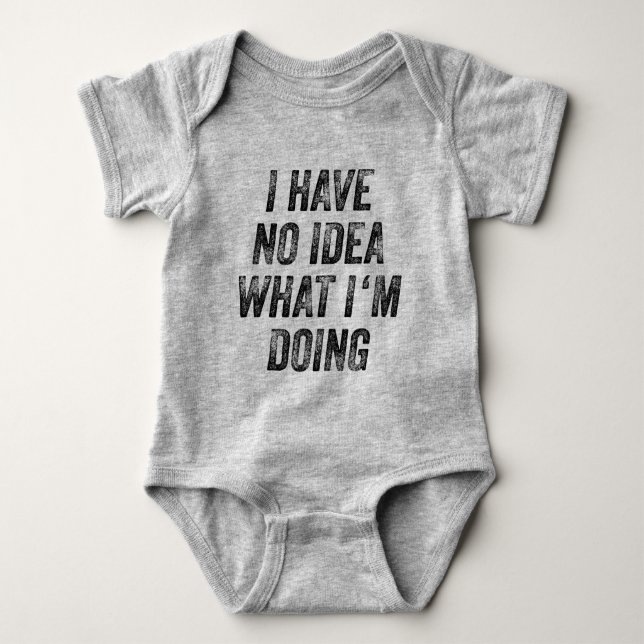 I Have No Idea What I'm Doing Funny Gag Gift Baby Bodysuit (Front)