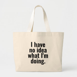 I have no idea what I'm doing funny sayings text Large Tote Bag