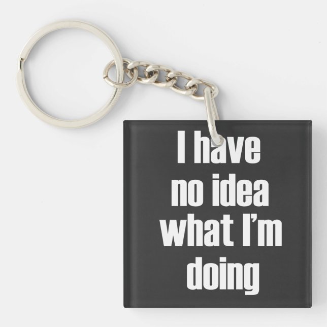 I have no idea what I'm doing Key Ring (Front)