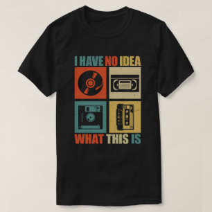 I Have No Idea What This Is Men Women Kid 90s 80s T-Shirt