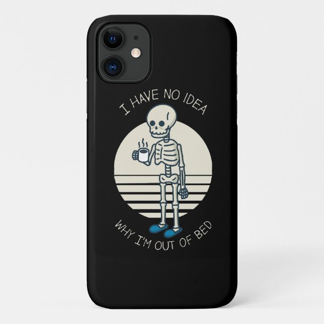 I Have No Idea Why I m Out Of Bed Case-Mate iPhone Case (Back)