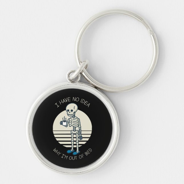 I Have No Idea Why I m Out Of Bed Key Ring (Front)