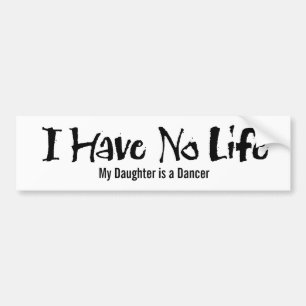 I Have No Life (Dance) Bumper Sticker