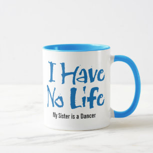 I Have No Life (Dance) Mug