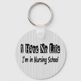 I Have No Life Funny Nursing School Key Ring