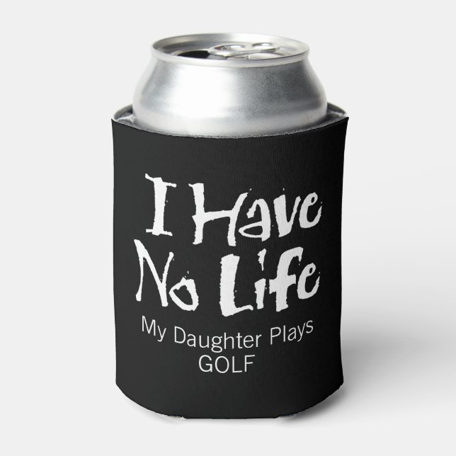 I Have No Life (Golf) Can Cooler (Can Front)
